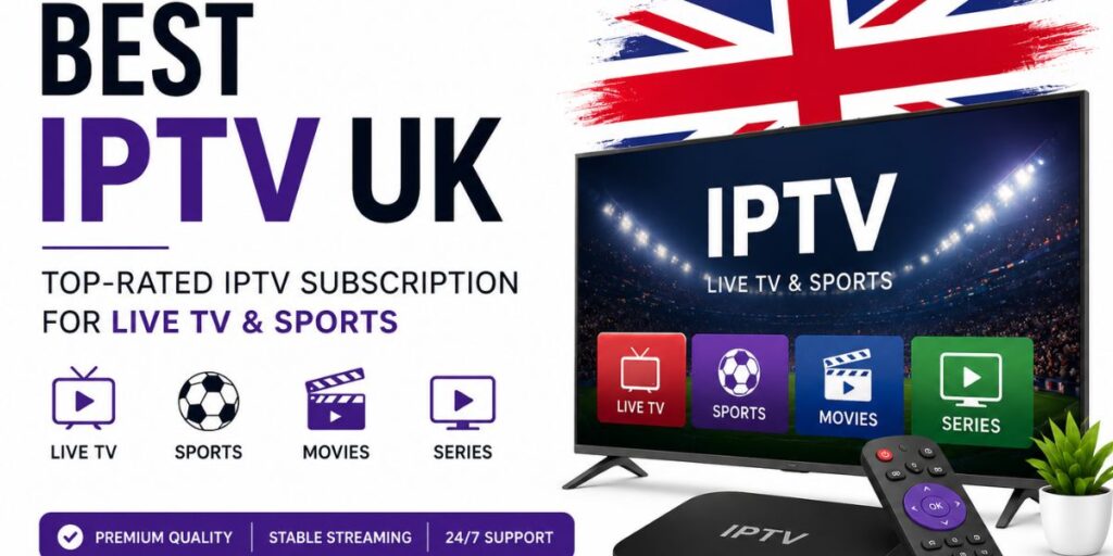 Best IPTV UK – Top-Rated IPTV Subscription for Live TV & Sports