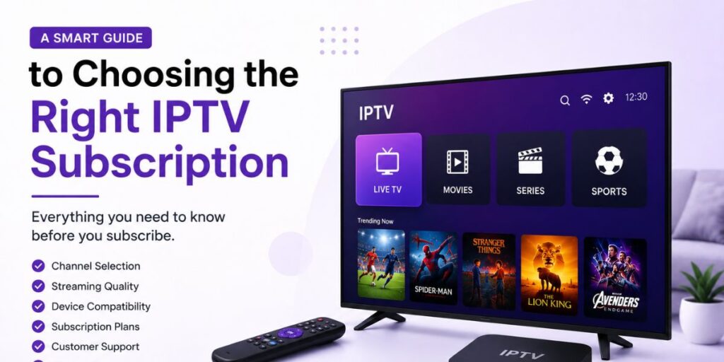 A Smart Guide to Choosing the Right IPTV Subscription