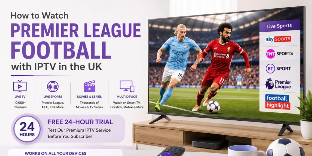 How to Watch Premier League Football with IPTV in the UK